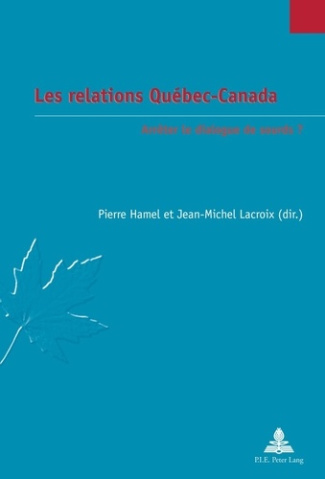 LES RELATIONS QUEBEC-CANADA. ARRETER LE DIALOGUE DE SOURDS ?
