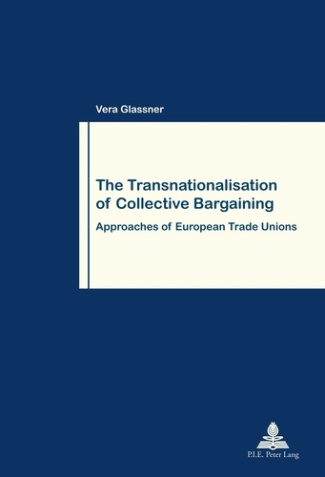 The Transnationalisation of Collective Bargaining. Approaches of European Trade Unions