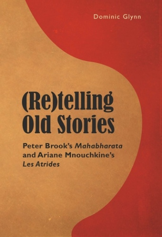 (Re)telling Old Stories. Peter Brook’s Mahabharata and Ariane Mnouchkine’s "Les Atrides"