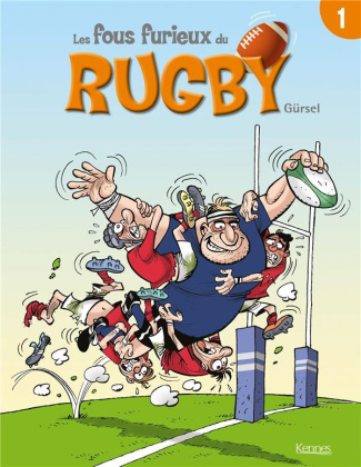 Les fous furieux du rugby : Les fous furieux du rugby. Tome 1