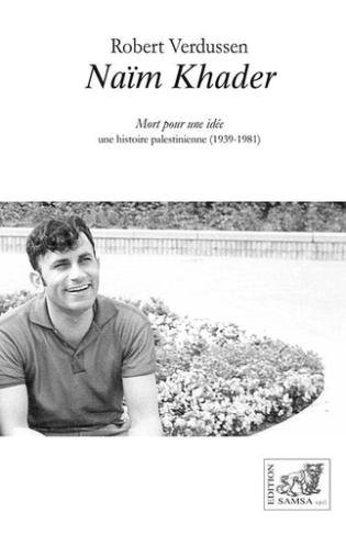 Naïm Khader. Mort pour une idée. Une histoire palestinienne (1981-2021)