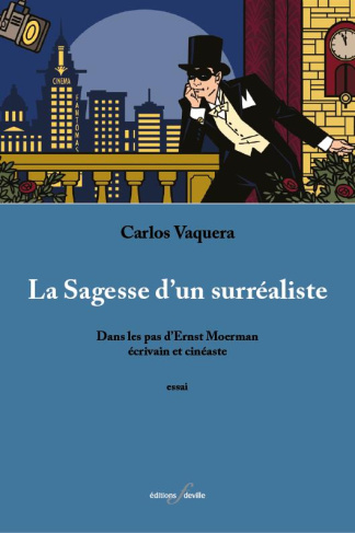 La Sagesse d'un surréaliste. Dans les pas d'Ernst Moerman, écrivain et cinéaste
