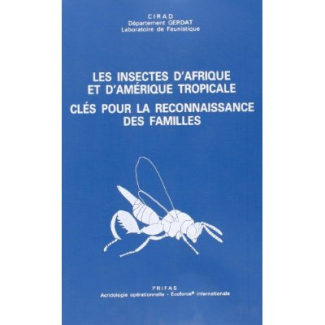 LES INSECTES D'AFRIQUE ET D'AMERIQUE TROPICALE - CLES POUR LA RECONNAISSANCE DES FAMILLES