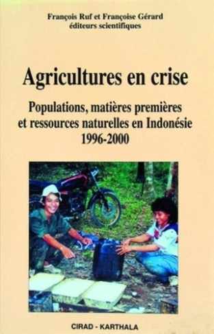 AGRICULTURES EN CRISE. POPULATIONS, MATIERES PREMIERES ET RESSOURCES NATURELLES EN INDONESIE, 1996-2