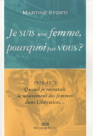 Je suis une femme pourquoi pas vous ? 1974-1979 Quand je racontais le mouvement des femmes dans Libé