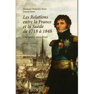 Les relations entre la France et la Suède de 1748 à 1848. Une amitié amoureuse