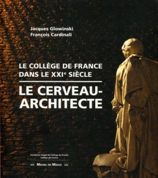 Le cerveau-architecte. Le Collège de France, dans le XXIe siècle