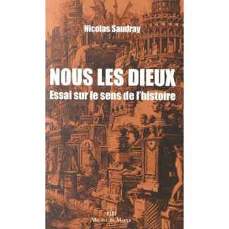 Nous les dieux. Essai sur le sens de l'histoire