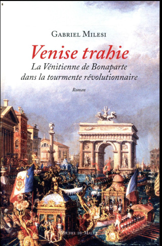 Venise trahie. La Vénitienne de Bonaparte dans la tourmente révolutionnaire