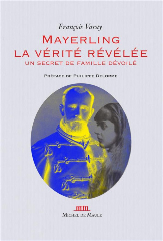 Mayerling, la vérite révélée. Un secret de famille dévoilé