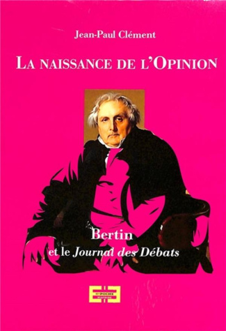 La naissance de l'opinion publique. Bertin et le Journal des débats