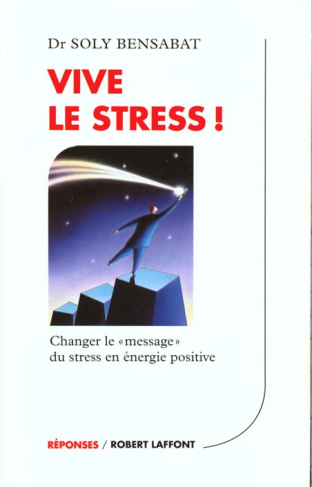 Vive le stress ! Changer le "message" du stress en énergie positive