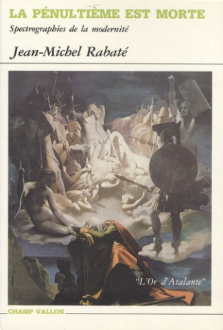 La pénultième est morte. Spectrographies de la modernité (Mallarmé, Breton, Beckett et quelques autr