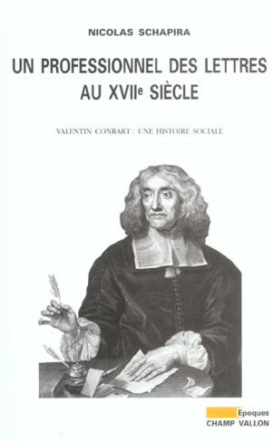 Un professionnel des lettres au XVIIe siècle. Valentin Conrart : une histoire sociale