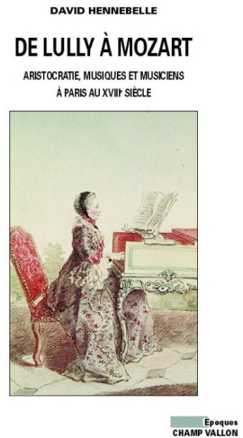 DE LULLY A MOZART. ARISTOCRATIE, MUSIQUE ET MUSICIENS
