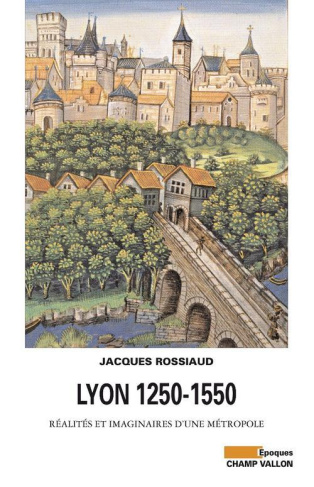 LYON 1250-1550 - REALITES ET IMAGINAIRES D'UNE METROPOL