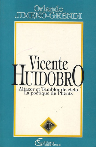 Vicente Huidobro. Altazor et Temblor de cielo - la poétique du Phénix