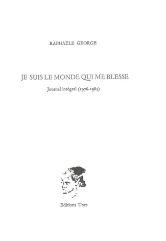 Je suis le monde qui me blesse. Journal intégral (1976-1985)