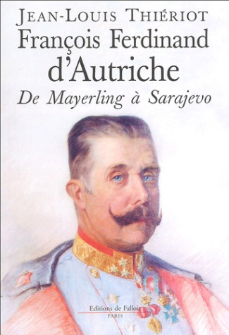 François-Ferdinand d'Autriche. De Mayerling à Sarajevo