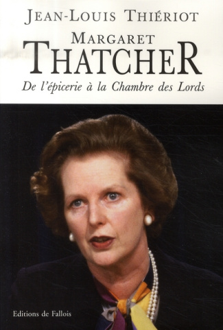 Margaret Thatcher. De l'épicerie à la Chambre des Lords
