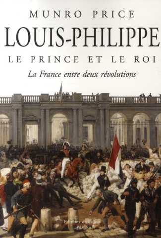 Louis-Philippe, le prince et le roi. La France entre deux révolutions