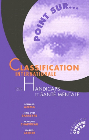 CLASSIFICATION INTERNATIONALE DES HANDICAPS ET SANTE MENTALE