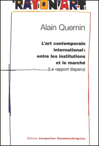 L'ART CONTEMPORAIN INTERNATIONAL : ENTRE LES INSTITUTIONS ET LE MARCHE - LE RAPPORT DISPARU