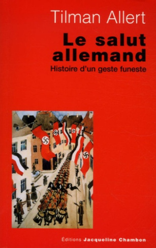 Le salut allemand. Histoire d'un geste funeste