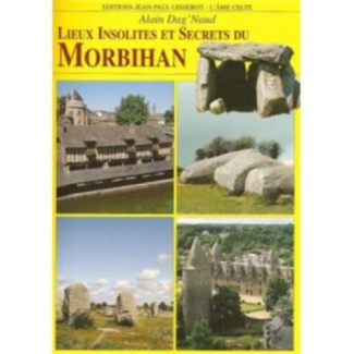 LIEUX INSOLITES ET SECRETS TOUTES LES BRETAGNE : DU MORBIHAN