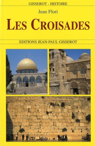 Les Croisades. Origines, réalisations, institutions, déviations