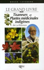 Le grand livre des Tisaneurs et Plantes médicinales indigénes. L'Ile de la Réunion
