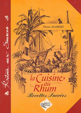 La cuisine au rhum. Recettes sucrées