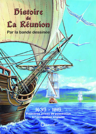 Histoire de la Réunion par la Bande Dessinée Tome 1 : 1635-1815. Premières prises de possession à l'