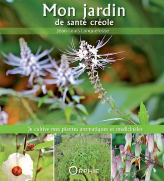 Mon jardin de santé créole. Je cultive mes plantes aromatiques et médicinales