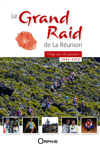 Le Grand Raid de la Réunion. Vingt ans de passion (1993-2012)