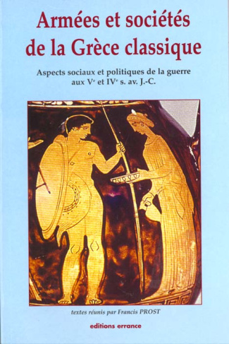 Armées et sociétés de la Grèce classique. Aspects sociaux et politiques de la guerre aux Ve et IVe s