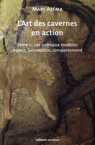 L'art des cavernes en action. Tome 1, Les animaux modèles : aspect, locomotion et comportement