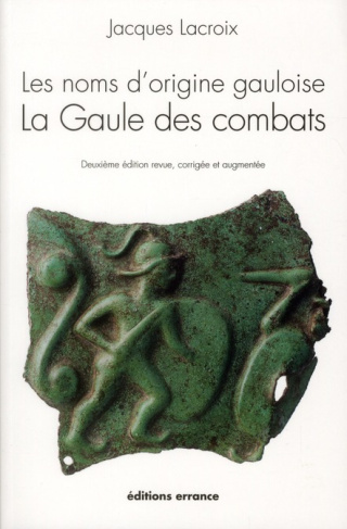 Les noms d'origine gauloise, La Gaule des combats. 2e édition revue et augmentée