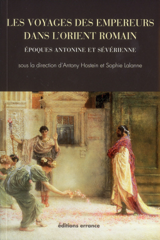 Les voyages des empereurs dans l'Orient romain / Epoques antonine et sévérienne