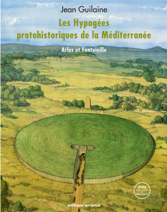 Les Hypogées protohistoriques de la Méditerranée. Arles et Fontvieille, avec 1 DVD