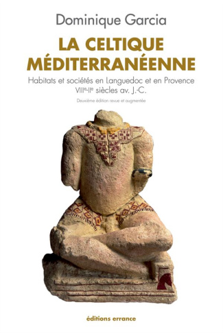 La celtique méditerranéenne. Habitats et sociétés en Languedoc et en Provence VIIIe-IIe siècles av.