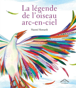 La légende de l'oiseau arc-en-ciel. Une légende amérindienne des Lenni-Lénapé