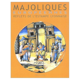 Majoliques italiennes du musée des arts décoratifs de Lyon. Collection Gillet