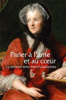 Parler à l'âme et au coeur. La peinture selon Marie Lesczcynska