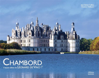 Chambord. L'oeuvre ultime de Léonard de Vinci ?