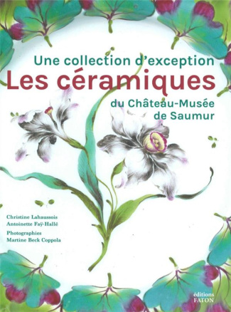 Les céramiques du Château-Musée de Saumur. Une collection d'exception