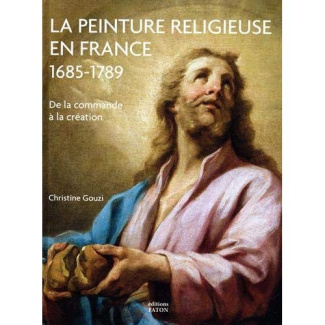 La peinture religieuse en France (1685-1789). De la commande à la création