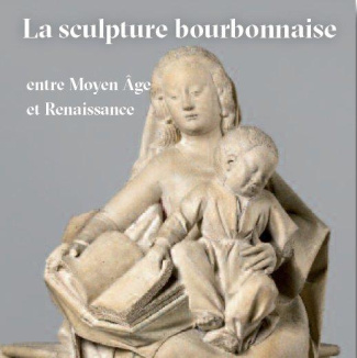 La sculpture bourbonnaise entre Moyen Age et Renaissance