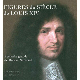 Figures du siècle de Louis XIV. Portraits gravés de Robert Nanteuil (v. 1623-1678)