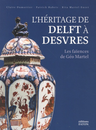 L'héritage de Delft à Desvres. Les faïences de Géo Martel